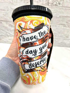 20 OZ Orange Day You Deserve Cup Cover Sip Sleeve Fits 20-32 OZ Cups - Sip Sleeves