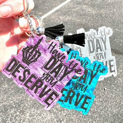 Custom Have The Day You DESERVE Acrylic Keychains - Sip Sleeves