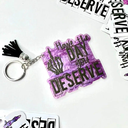 Custom Have The Day You DESERVE Acrylic Keychains - Sip Sleeves