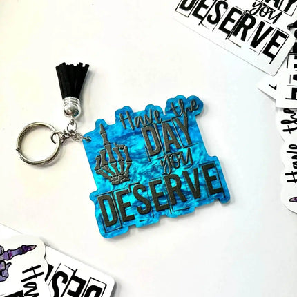 Custom Have The Day You DESERVE Acrylic Keychains - Sip Sleeves