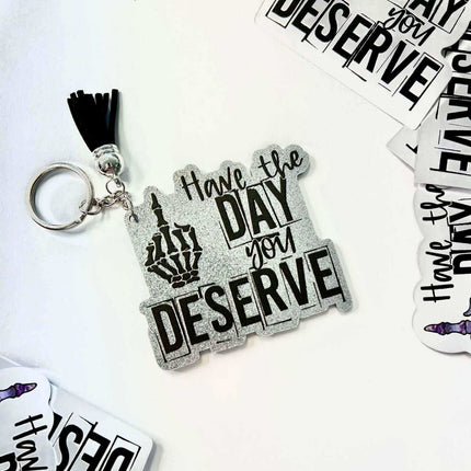 Custom Have The Day You DESERVE Acrylic Keychains - Sip Sleeves
