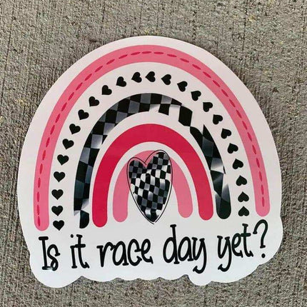 Is it raceday yet? Out door 6" Vinyl Car Decal